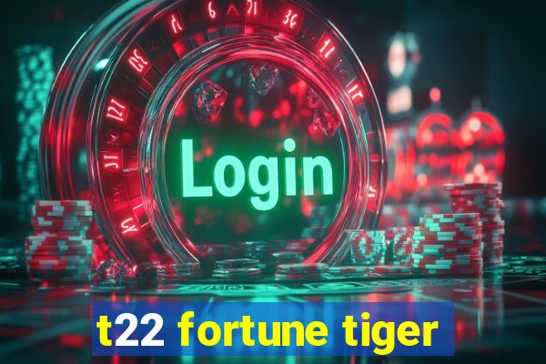 t22 fortune tiger